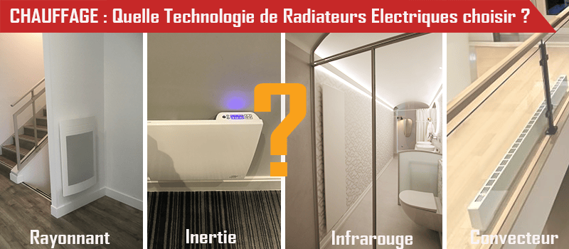 Quelle technologie de radiateur électrique choisir selon vos besoins et les contraintes du logement ?