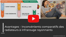 Résumé Vidéo sur le sujet : Avantages - Inconvénients comparatifs des radiateurs à infrarouge rayonnants à ondes longues